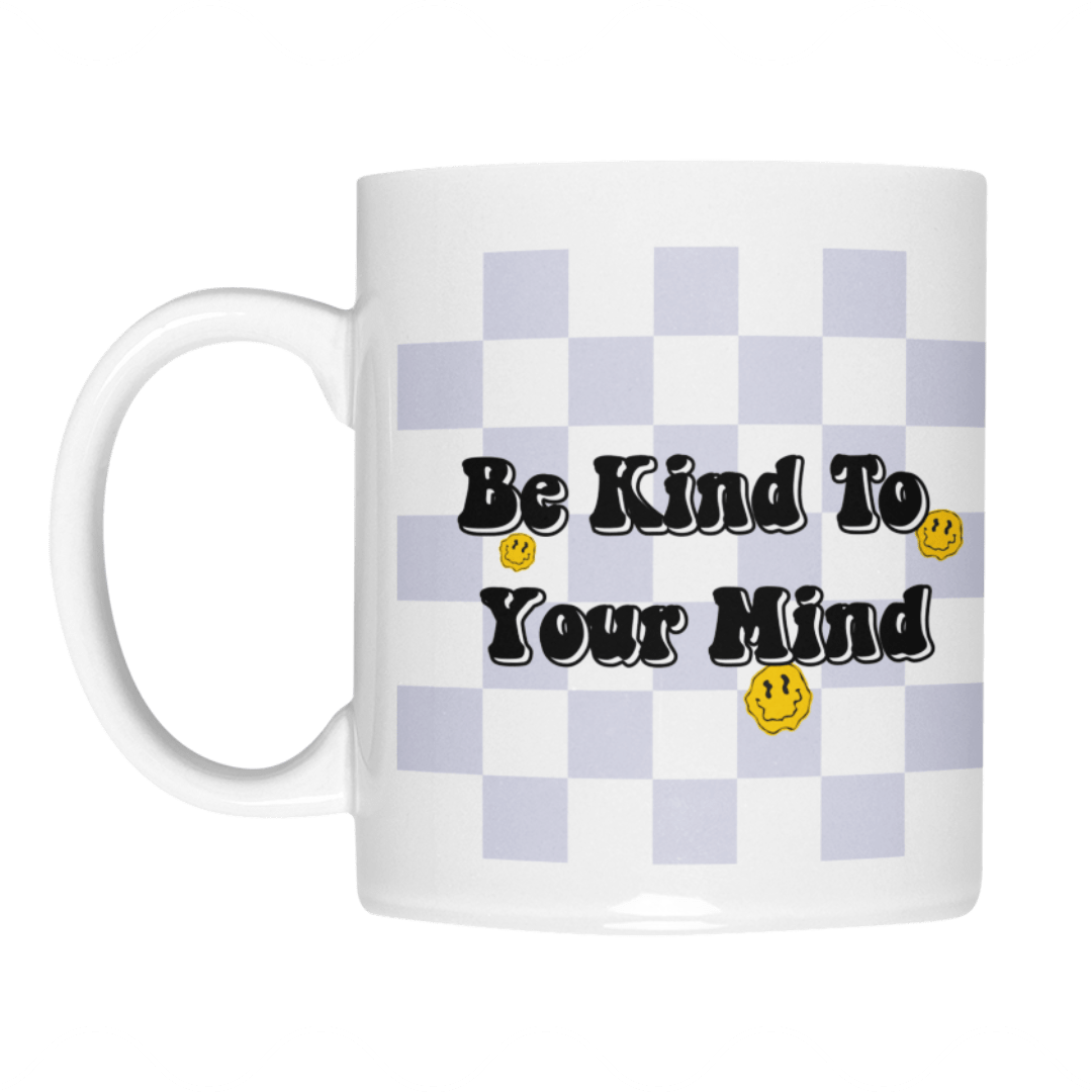 Be Kind To Your Mind - Tasse
