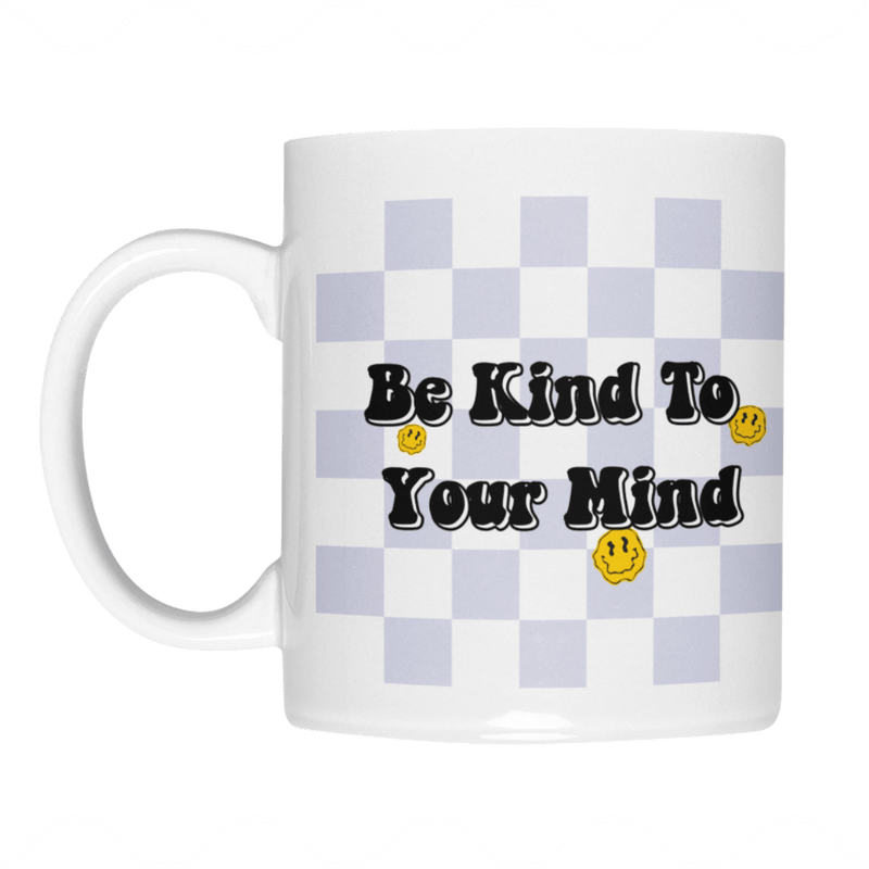 Be Kind To Your Mind - Tasse